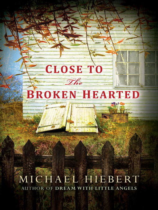 Title details for Close to the Broken Hearted by Michael Hiebert - Available